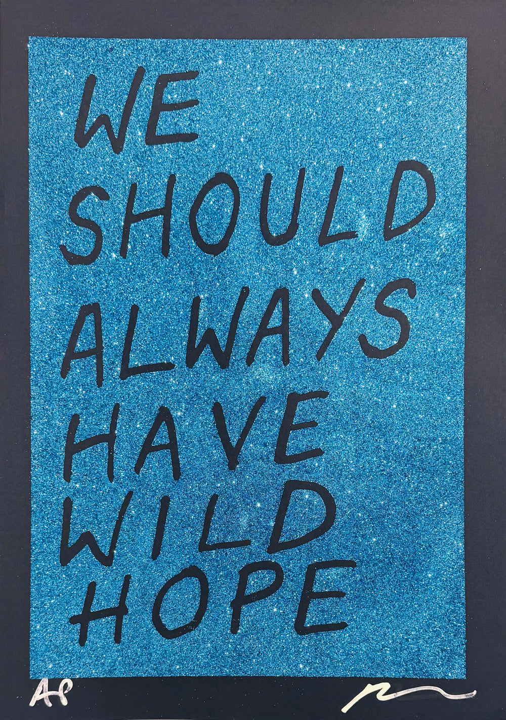 WE SHOULD ALWAYS HAVE WiLD HOPE - GLiTTER