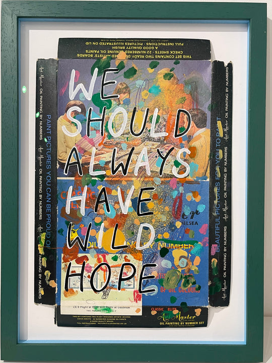 WE SHOULD ALWAYS HAVE WiLD HOPE
