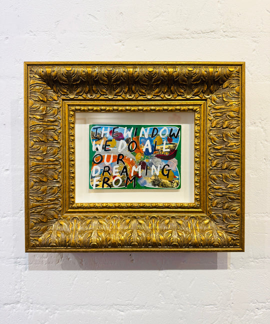 THE WiNDOW WE DO ALL OUR DREAMiNG FROM