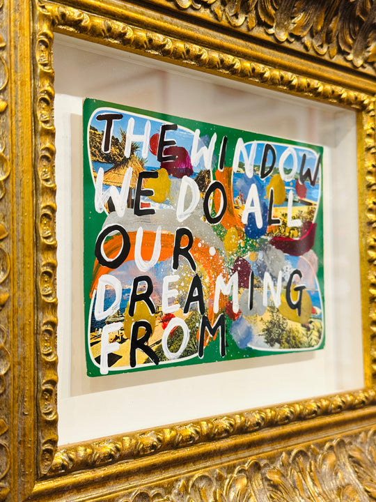 THE WiNDOW WE DO ALL OUR DREAMiNG FROM