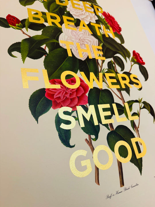 TAKE A DEEP BREATH THE FLOWERS SMELL GOOD - XL CAMELLIA