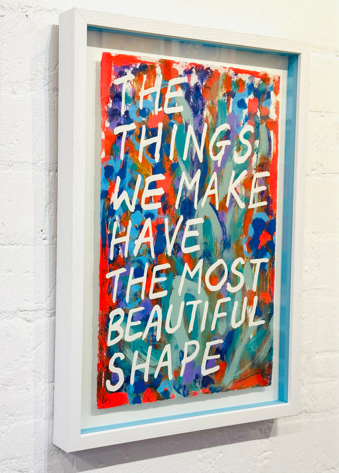 THE THiNGS WE MAKE HAVE THE MOST BEAUTiFUL SHAPE