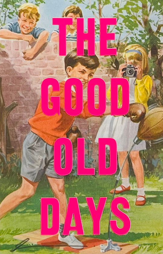 THE GOOD OLD DAYS