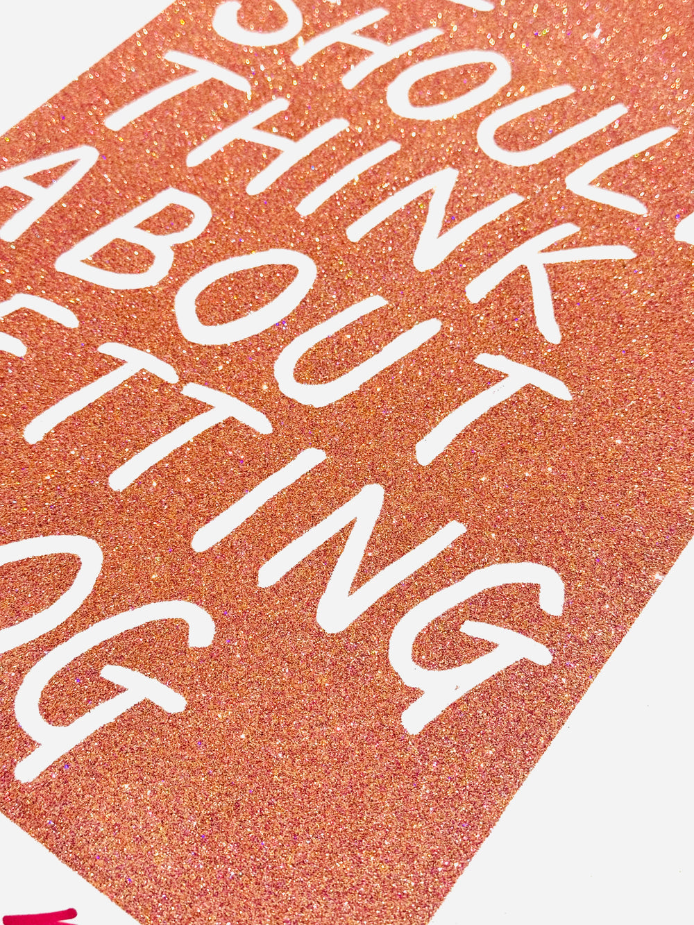WE SHOULD THiNK ABOUT GETTiNG A DOG - GLiTTER