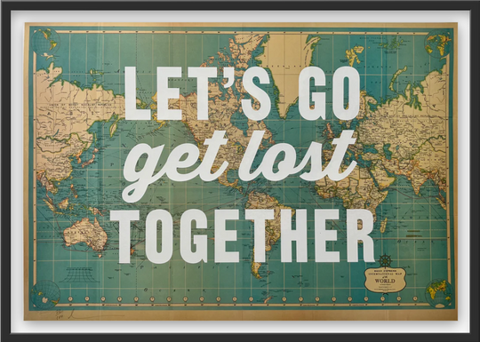 LETS GO GET LOST TOGETHER - WORLD MAP WHiTE