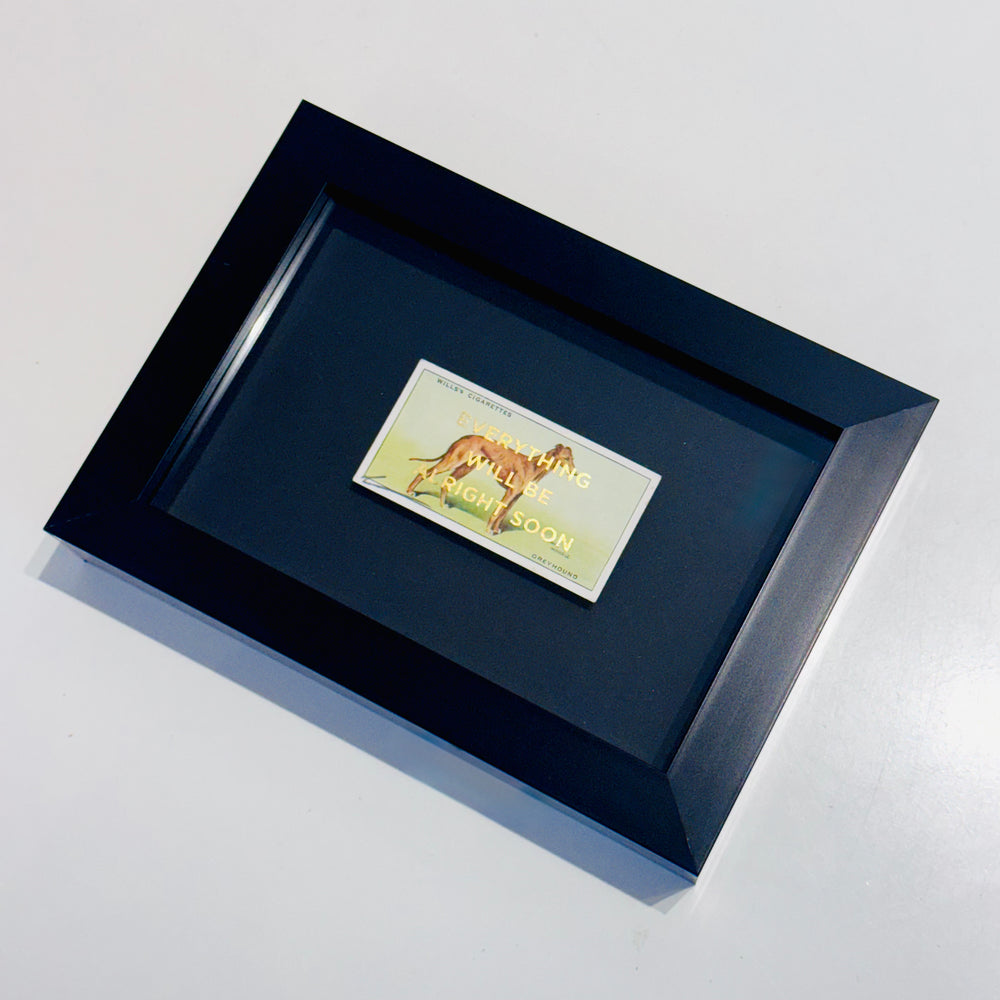 EVERYTHiNG WiLL BE ALRiGHT SOON - DOG CiGARETTE CARDS