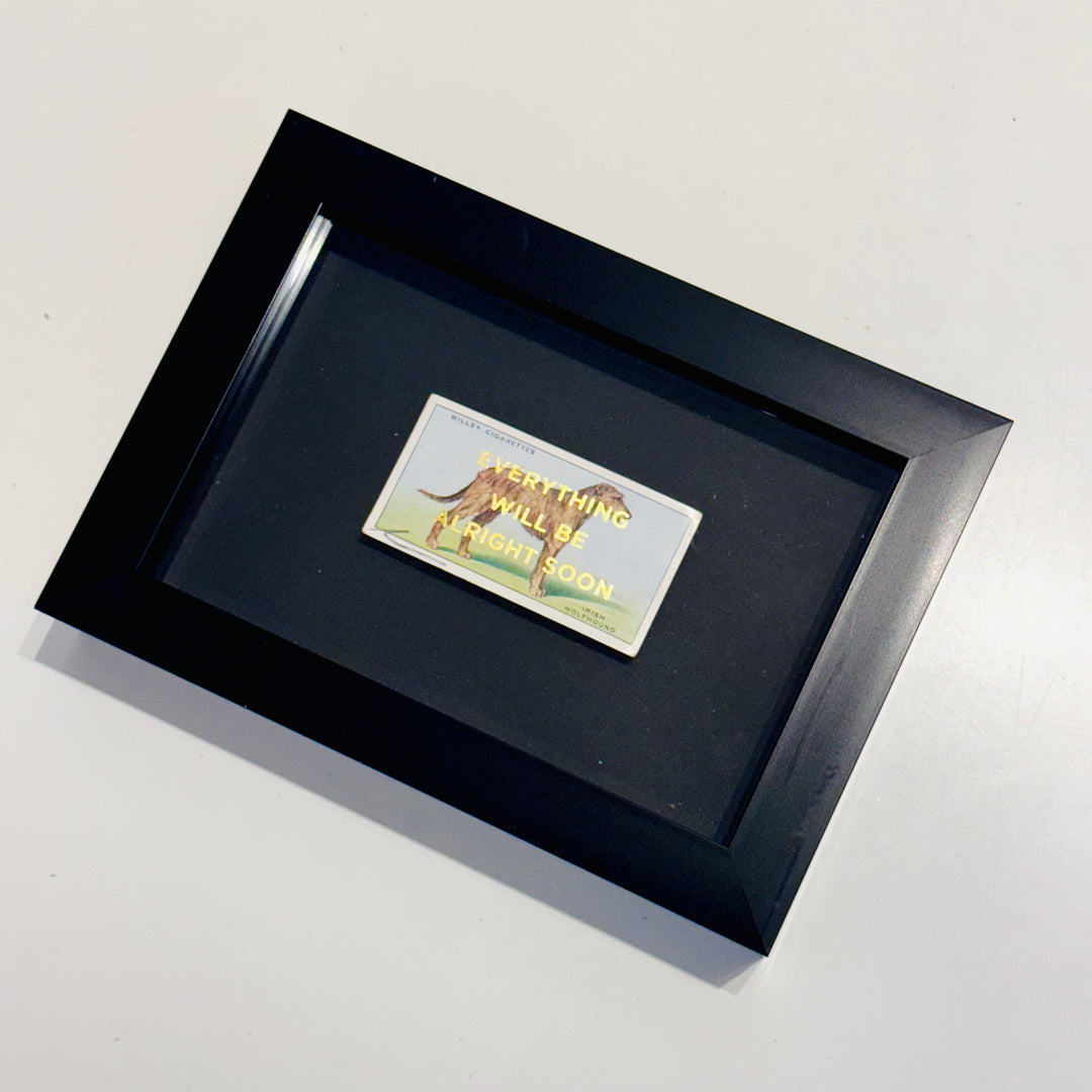EVERYTHiNG WiLL BE ALRiGHT SOON - DOG CiGARETTE CARDS