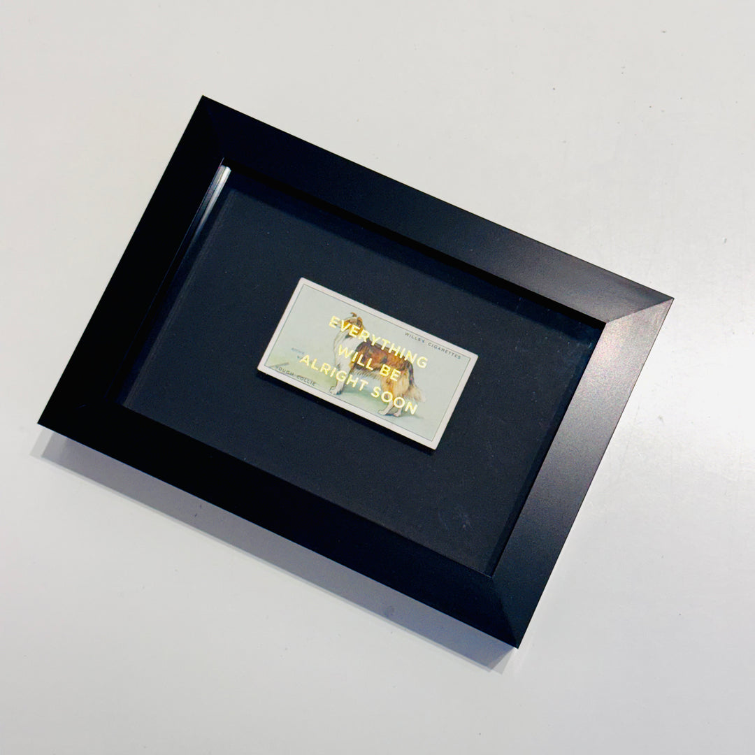 EVERYTHiNG WiLL BE ALRiGHT SOON - DOG CiGARETTE CARDS