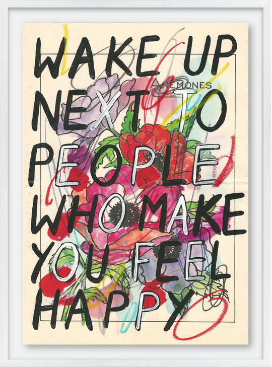 WAKE UP NEXT TO PEOPLE WHO MAKE YOU HAPPY